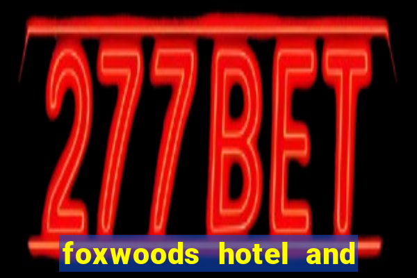 foxwoods hotel and casino connecticut