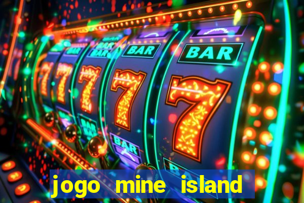 jogo mine island esporte da sorte