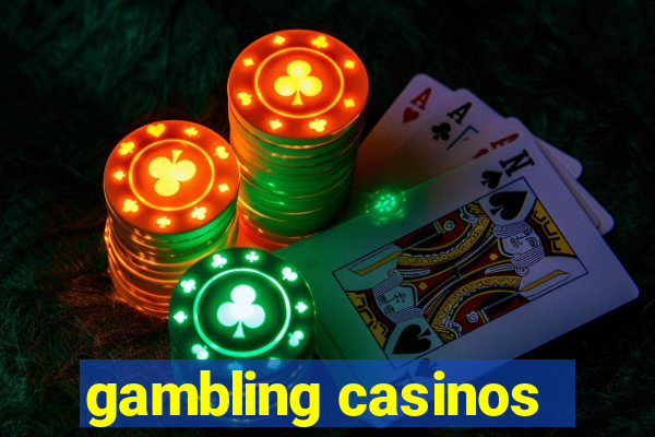 gambling casinos