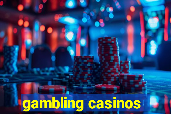 gambling casinos