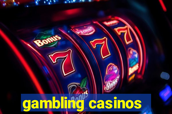 gambling casinos