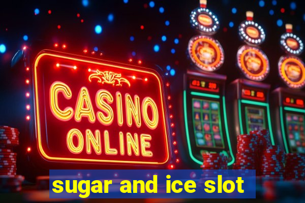 sugar and ice slot