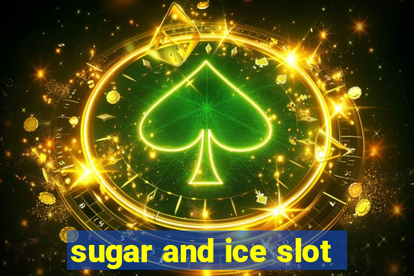 sugar and ice slot