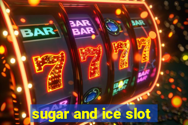 sugar and ice slot