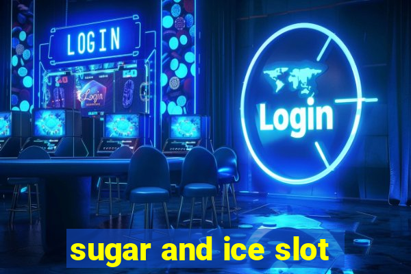 sugar and ice slot