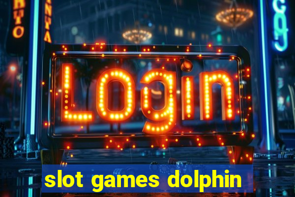 slot games dolphin