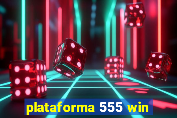 plataforma 555 win