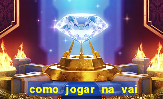 como jogar na vai de bet