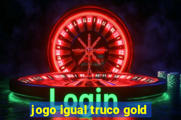 jogo igual truco gold