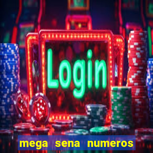 mega sena numeros que mais saem