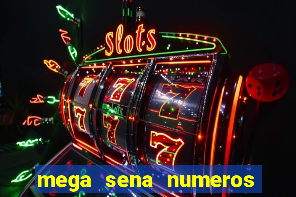 mega sena numeros que mais saem