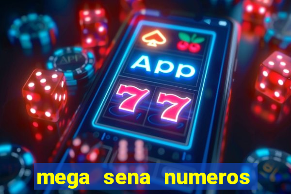 mega sena numeros que mais saem