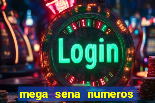 mega sena numeros que mais saem