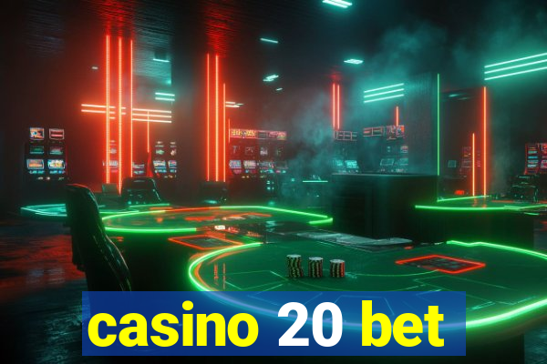 casino 20 bet