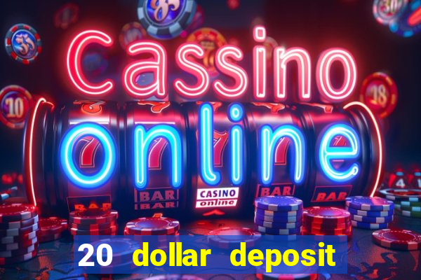 20 dollar deposit online casino