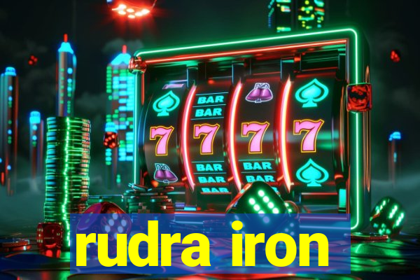 rudra iron