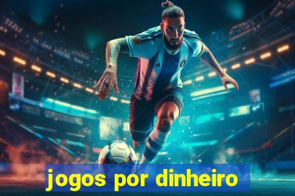 jogos por dinheiro