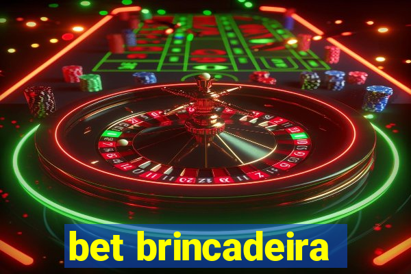 bet brincadeira