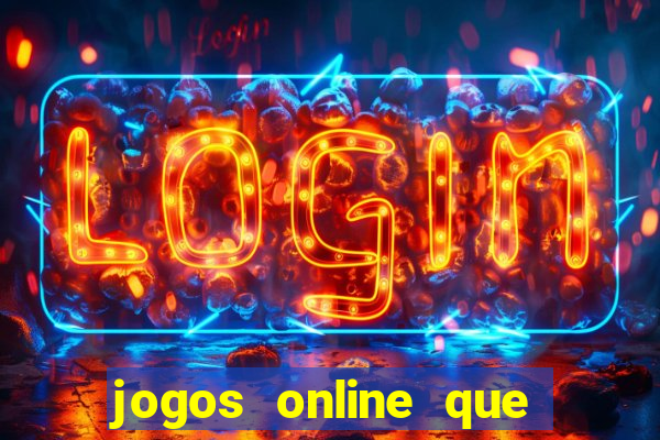 jogos online que da dinheiro