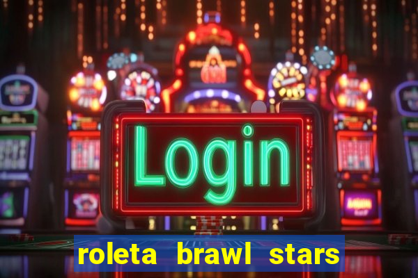 roleta brawl stars 2024 80 brawlers