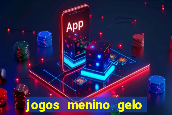 jogos menino gelo menina lava