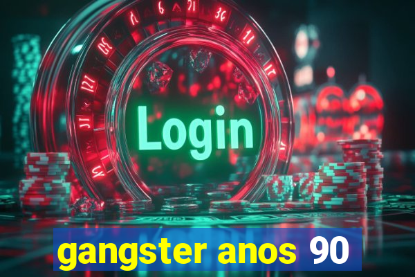 gangster anos 90