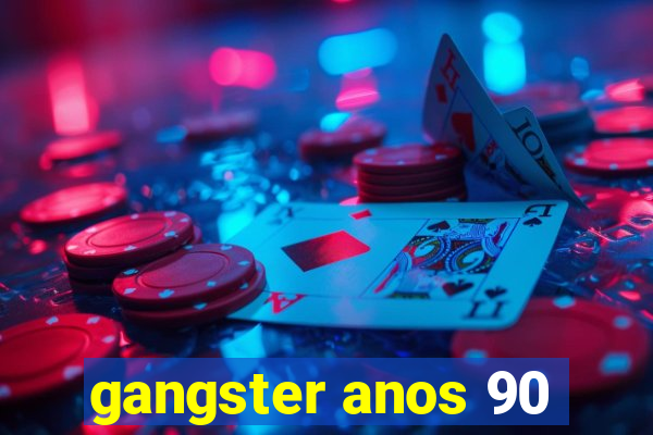 gangster anos 90