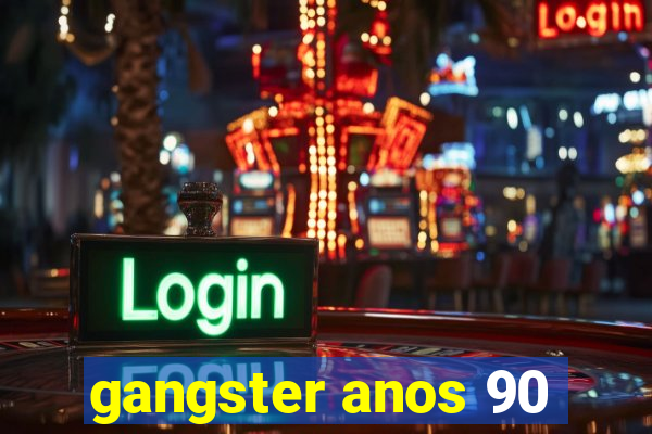 gangster anos 90