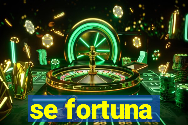 se fortuna