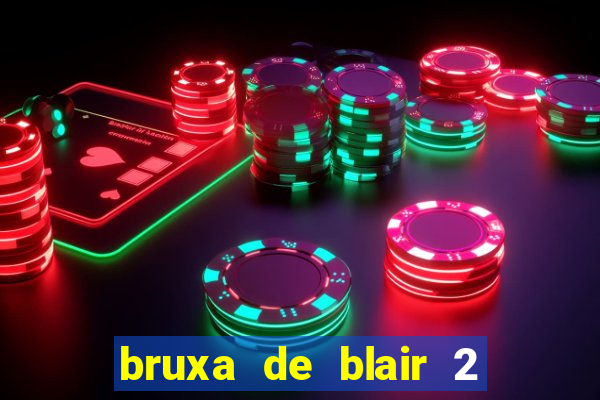 bruxa de blair 2 filme completo dublado