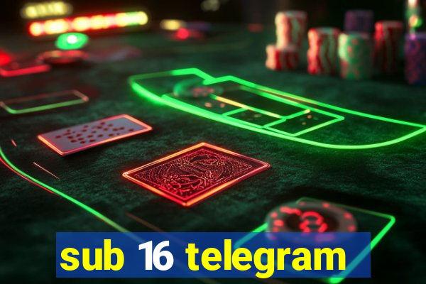 sub 16 telegram