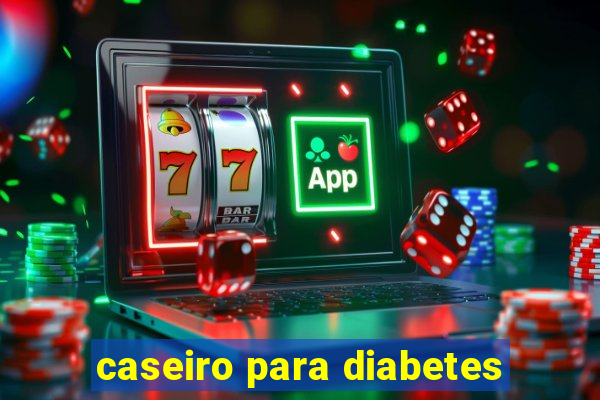 caseiro para diabetes