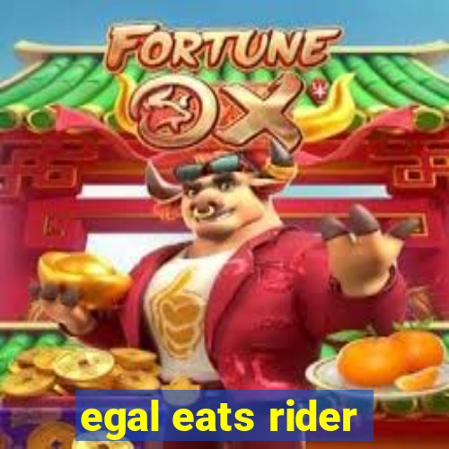 egal eats rider