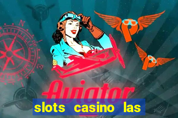 slots casino las vegas slots