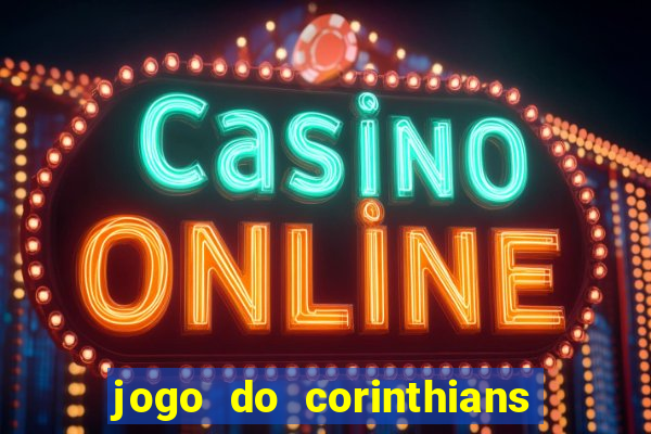 jogo do corinthians hoje quem ganha