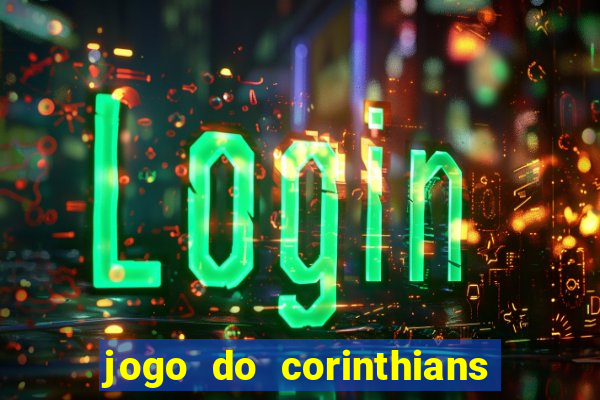 jogo do corinthians hoje quem ganha