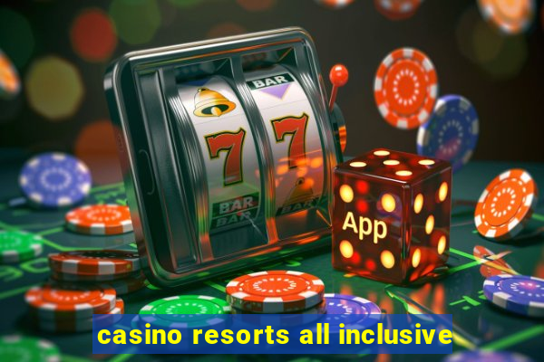 casino resorts all inclusive