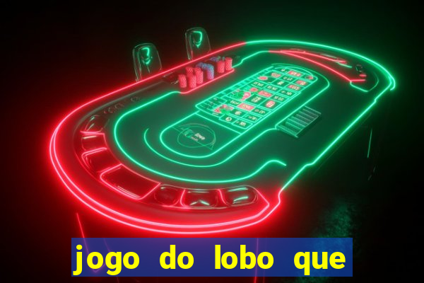 jogo do lobo que ganha dinheiro