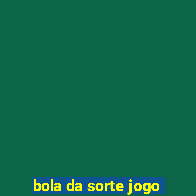 bola da sorte jogo