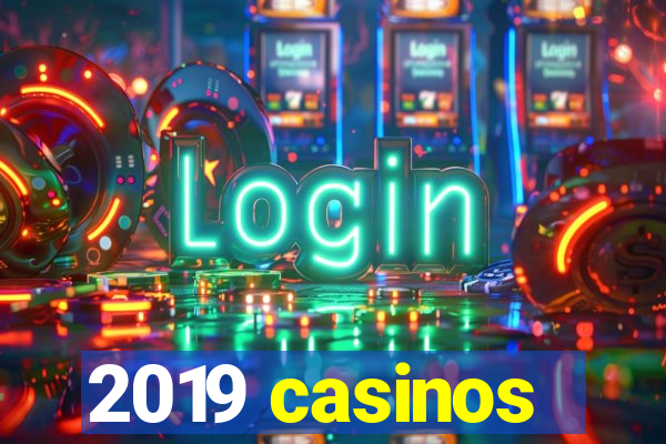 2019 casinos