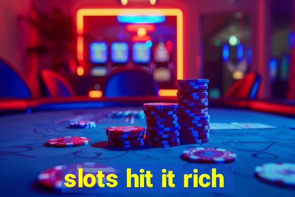 slots hit it rich