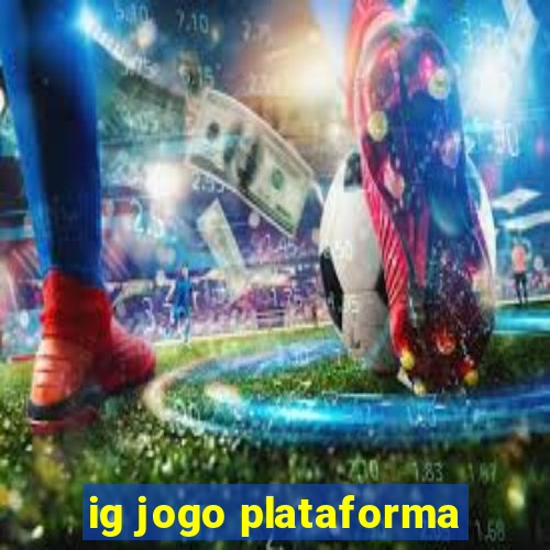 ig jogo plataforma