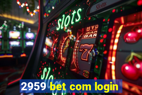 2959 bet com login