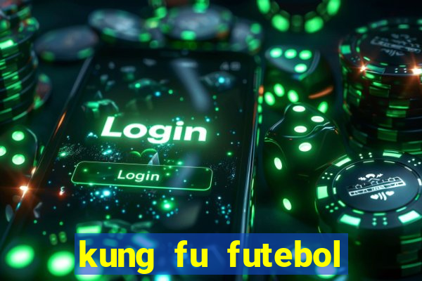 kung fu futebol clube dublado online