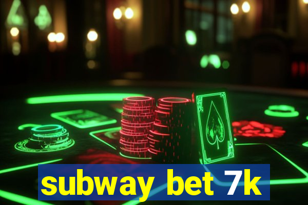 subway bet 7k