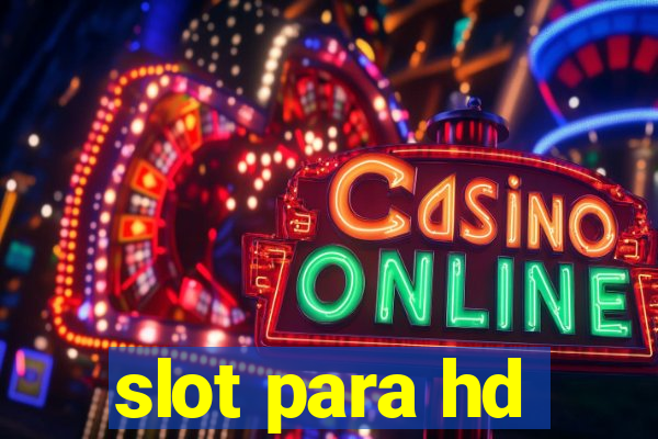 slot para hd