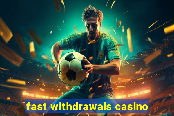 fast withdrawals casino