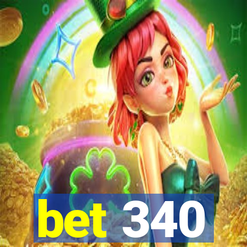 bet 340