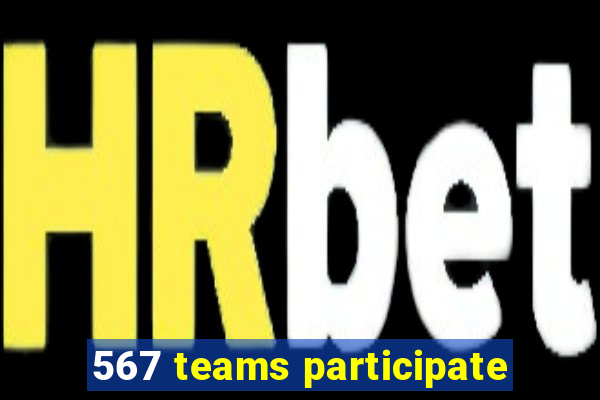 567 teams participate