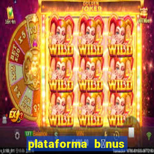 plataforma b么nus no cadastro